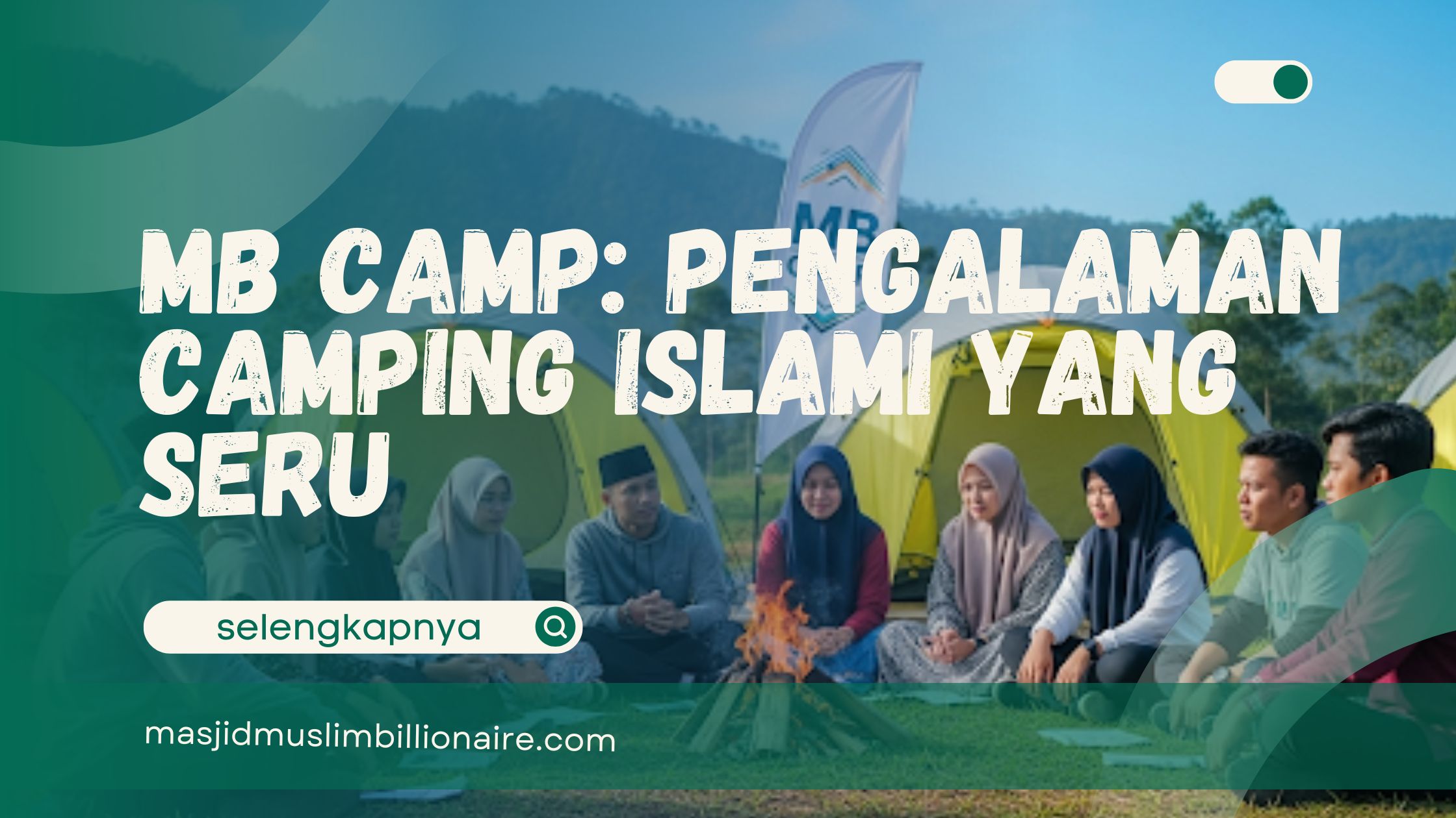🟩MB Camp: Pengalaman Camping Islami yang Seru, Edukatif, dan Penuh Makna