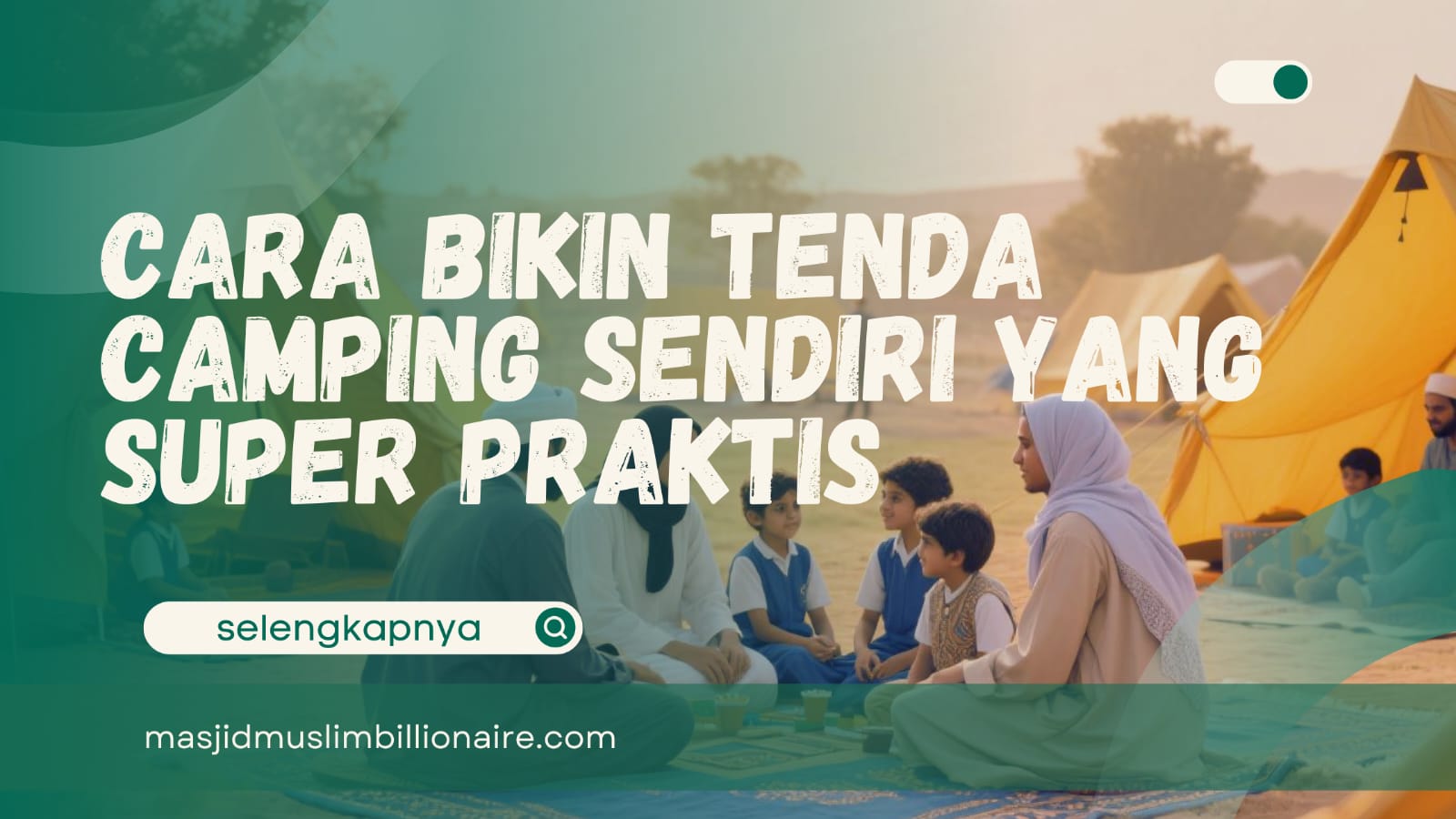 Gak Perlu Ribet! Cara Bikin Tenda Camping Sendiri Praktis —