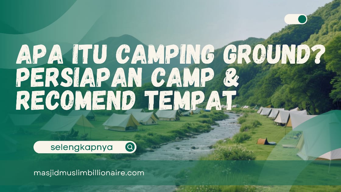 Apa Itu Camping Ground? Persiapan Camping Lengkap