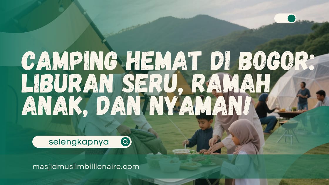 Panduan Camping Hemat di Bogor: Liburan Seru!
